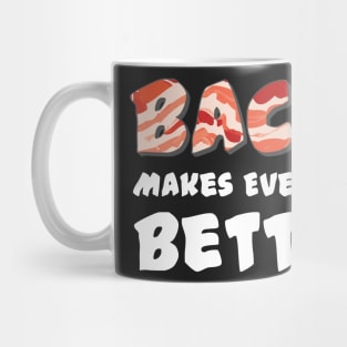 Bacon Makes Everything Better Mug